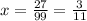 x=\frac{27}{99}=\frac{3}{11}