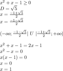 x^2+x-1 \geq 0\\&#10;D=\sqrt{5}\\&#10; x=\frac{-1+\sqrt{5}}{2}\\&#10;x=\frac{-1-\sqrt{5}}{2}\\\\&#10; (-oo;\frac{-1-\sqrt{5}}{2}| \ U \ |\frac{-1+\sqrt{5}}{2};+oo)\\&#10;\\&#10;x^2+x-1=2x-1\\&#10;x^2-x=0\\&#10;x(x-1)=0\\&#10;x=0\\&#10;x=1