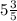 5 \frac{3}{5}