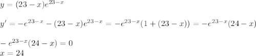 y=(23-x)e^{23-x} \\ \\ y'=-e^{23-x}-(23-x)e^{23-x}=-e^{23-x}(1+(23-x))=-e^{23-x}(24-x) \\ \\ -e^{23-x}(24-x)=0 \\ x=24