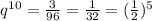 q^{10}= \frac{3}{96}= \frac{1}{32}= (\frac{1}{2} )^5