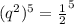 (q^2)^5= \frac{1}{2}^5