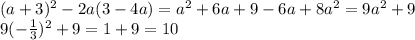 (a+3)^2-2a(3-4a) = a^2+6a+9-6a+8a^2 = 9a^2+9 \\ 9(- \frac{1}{3} )^2+9=1+9=10