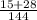 \frac{15+28}{144}