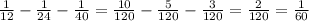 \frac{1}{12} - \frac{1}{24}- \frac{1}{40}= \frac{10}{120} - \frac{5}{120} - \frac{3}{120}= \frac{2}{120}= \frac{1}{60}