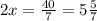 2x=\frac{40}{7}=5\frac{5}{7}