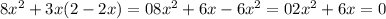 8 x^{2} +3x(2-2x)=0&#10; 8 x^{2} +6x-6 x^{2} =0&#10; 2 x^{2} +6x=0