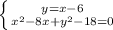 \left \{ {{y=x-6} \atop { x^{2} -8x+y^{2}-18=0 }} \right.