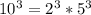 10^{3}=2^3*5^3