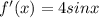 f'(x)=4sinx