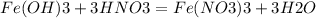 Fe(OH)3+3HNO3 = Fe(NO3)3 +3H2O