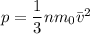 p = \dfrac{1}{3} nm_{0}\bar{v}^{2}