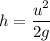 h=\dfrac{u^{2} }{2g}