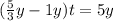 ( \frac{5}{3}y - 1y) t=5y