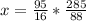 x= \frac{95}{16} *\frac{285}{88}