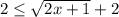 2 \leq \sqrt{2x+1}+2