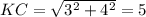 KC=\sqrt{3^2+4^2}=5