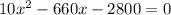 10x^2-660x-2800=0