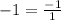 -1=\frac{-1}{1}