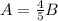 A=\frac{4}{5}B