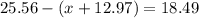 25.56-(x+12.97)=18.49