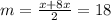 m= \frac{x+8x}{2} =18