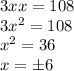 3xx=108 \\&#10;3x^2=108 \\&#10;x^2=36 \\&#10;x=б6