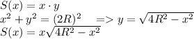 S(x)=x\cdot y\\&#10;x^2+y^2=(2R)^2 \ \ \ =y=\sqrt{4R^2-x^2} \\&#10;S(x)=x\sqrt{4R^2-x^2}