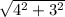 \sqrt{ 4^{2}+ 3^{2} }