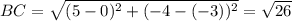 BC= \sqrt{(5-0)^2+(-4-(-3))^2} = \sqrt{26}