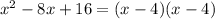 x^{2} -8x+16=(x-4)(x-4)