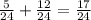 \frac{5}{24}+ \frac{12}{24}= \frac{17}{24}