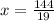 x=\frac{144}{19}