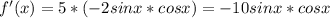 f'(x)=5*(-2sinx*cosx)=-10sinx*cosx