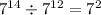 {7}^{14} \div {7}^{12} = {7}^{2}