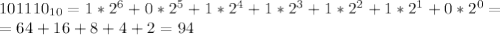 101110_{10} =1* 2^{6} +0*2^{5}+1*2^{4}+1*2^{3}+1*2^{2}+1*2^{1}+0*2^{0}= \\ =64+16+8+4+2=94