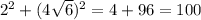 2^{2} + (4 \sqrt{6}) ^{2} = 4+96=100