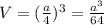 V= (\frac{a}{4} )^3= \frac{a^3}{64}