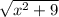 \sqrt{ x^{2}+9}