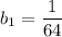 b_{1}=\dfrac{1}{64}