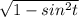 \sqrt{1 - sin^{2}t }