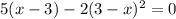 5(x-3)-2(3-x)^2=0