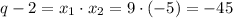 q-2=x_1\cdot x_2=9\cdot (-5)=-45