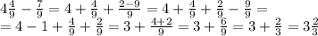 4\frac49-\frac79=4+\frac49+\frac{2-9}{9}=4+\frac49+\frac29-\frac99=\\&#10;=4-1+\frac49+\frac29=3+\frac{4+2}{9}=3+\frac69=3+\frac23=3\frac23