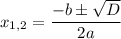 x_{1,2}=\dfrac{-b\pm\sqrt D}{2a}