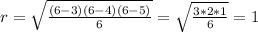 r= \sqrt{ \frac{(6-3)(6-4)(6-5)}{6} } = \sqrt{ \frac{3*2*1}{6} } =1