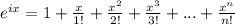 e^{ix}=1+\frac{x}{1!}+\frac{x^2}{2!}+\frac{x^3}{3!}+...+\frac{x^n}{n!}