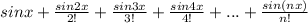 sinx+\frac{sin2x}{2!}+\frac{sin3x}{3!}+\frac{sin4x}{4!}+...+\frac{sin(nx)}{n!}