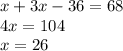 x+3x-36=68\\4x=104\\x=26