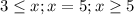 3 \leq x; x=5; x \geq 5